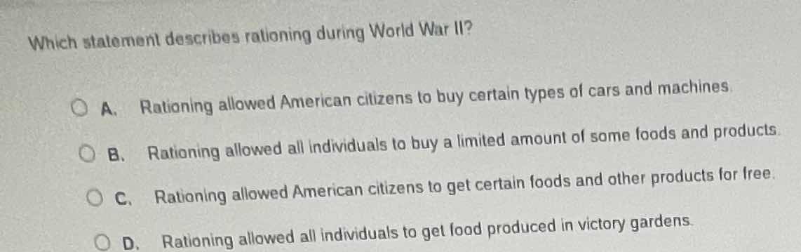 which statement describes rationing during world war ii? a. rationing a…