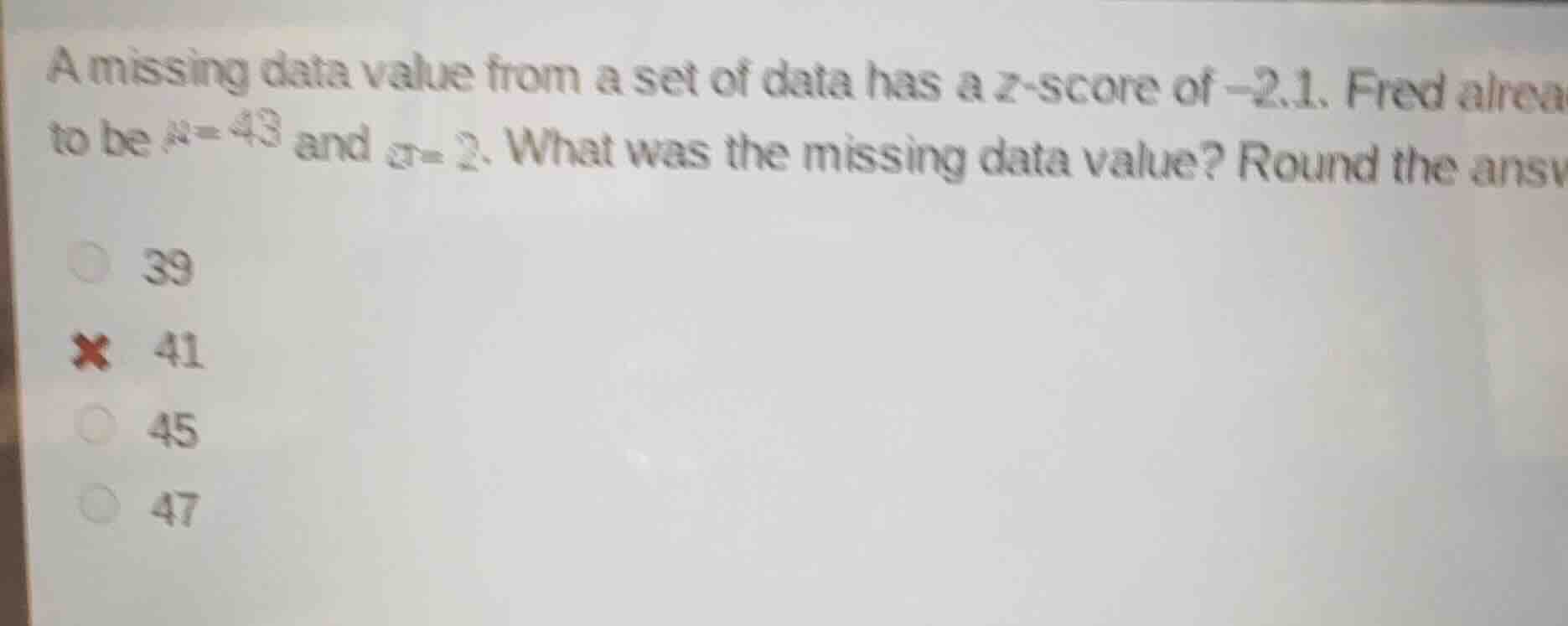 a missing data value from a set of data has a z - score of - 2.1. fred …