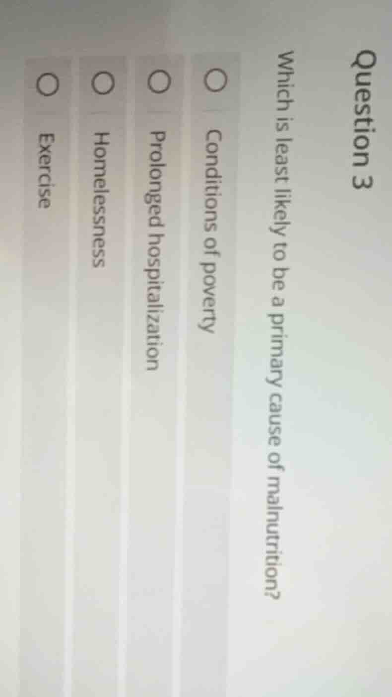 question 3 which is least likely to be a primary cause of malnutrition?…