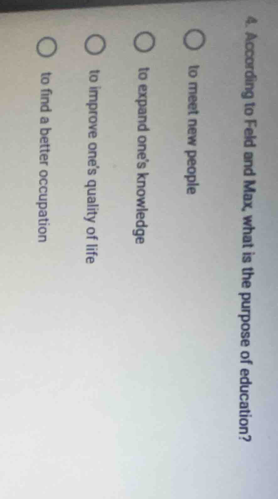 4. according to feld and max, what is the purpose of education? ○ to me…