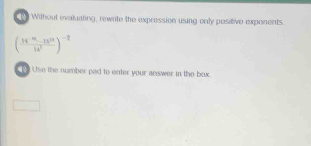 without evaluating, rewrite the expression using only positive exponent…