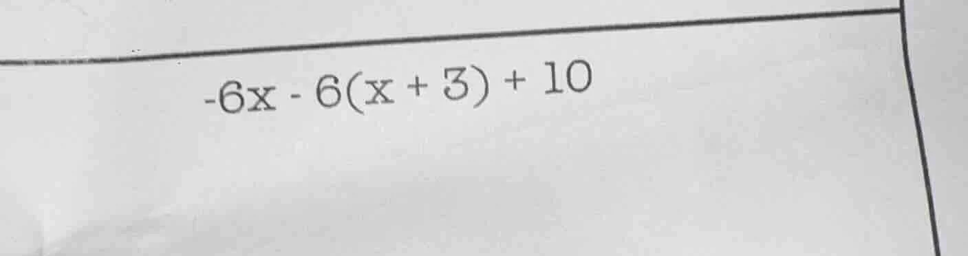 -6x - 6(x + 3) + 10