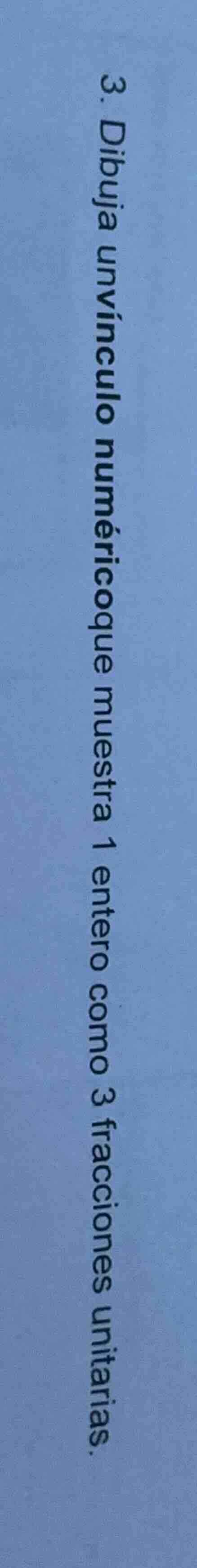 3. dibuja un vínculo numérico que muestra 1 entero como 3 fracciones un…