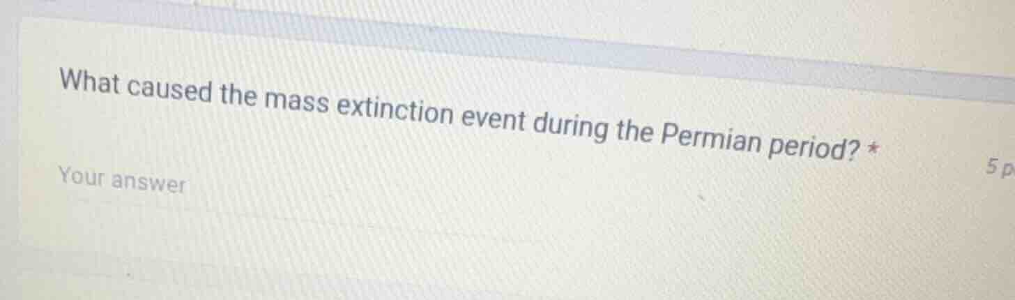 what caused the mass extinction event during the permian period? * your…