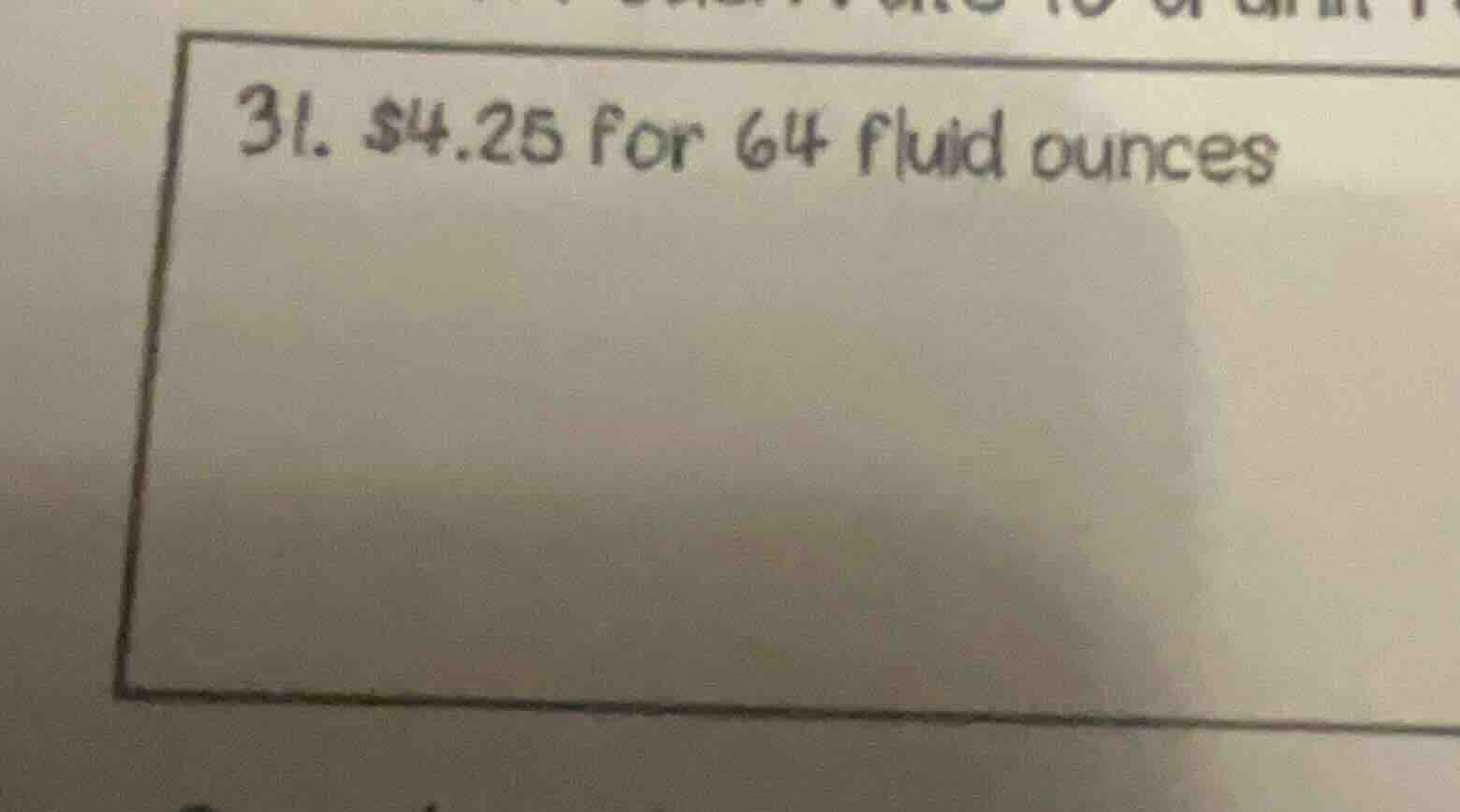 31. $4.25 for 64 fluid ounces
