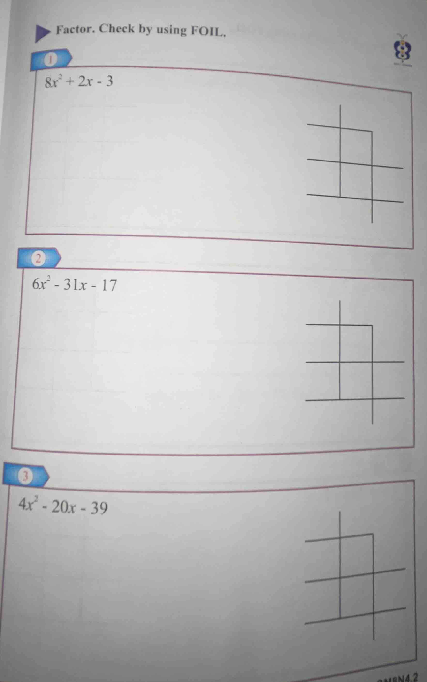 factor. check by using foil. 1 $8x^{2}+2x - 3$ 2 $6x^{2}-31x - 17$ 3 $4…