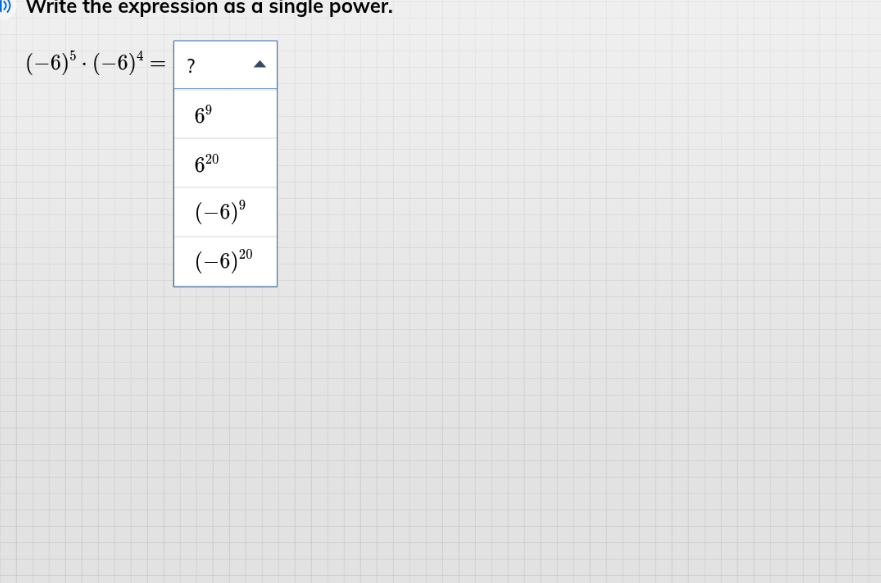 write the expression as a single power. $(-6)^5 \\cdot (-6)^4 =$ ? $6^9…