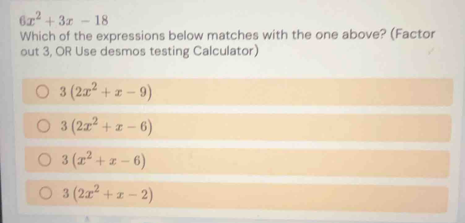 6x² + 3x - 18 which of the expressions below matches with the one above…