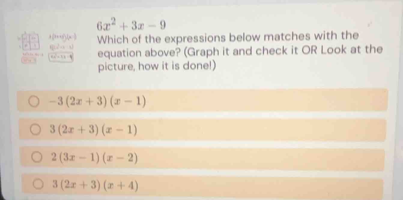 6x² + 3x - 9 which of the expressions below matches with the equation a…