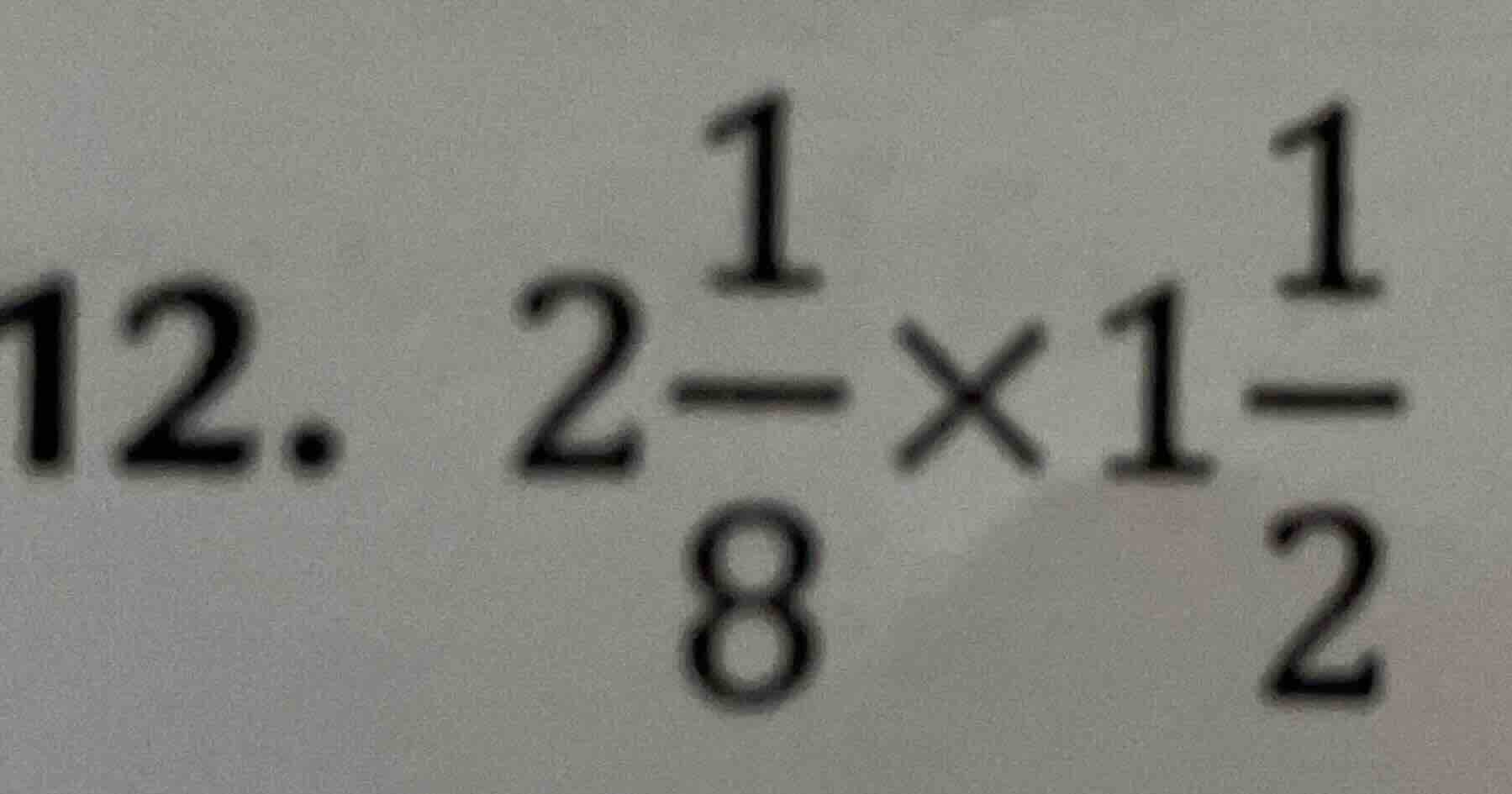 12. $2\\frac{1}{8} \\times 1\\frac{1}{2}$