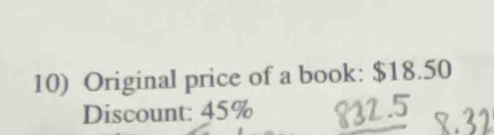 10) original price of a book: $18.50 discount: 45%