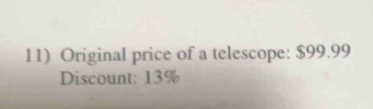 11) original price of a telescope: $99.99 discount: 13%
