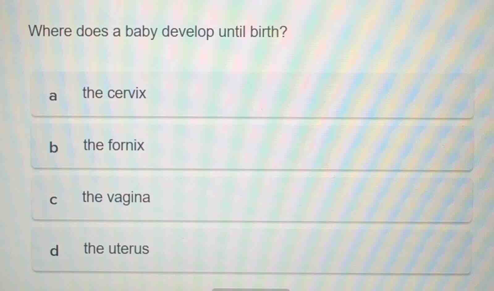 where does a baby develop until birth? a the cervix b the fornix c the …