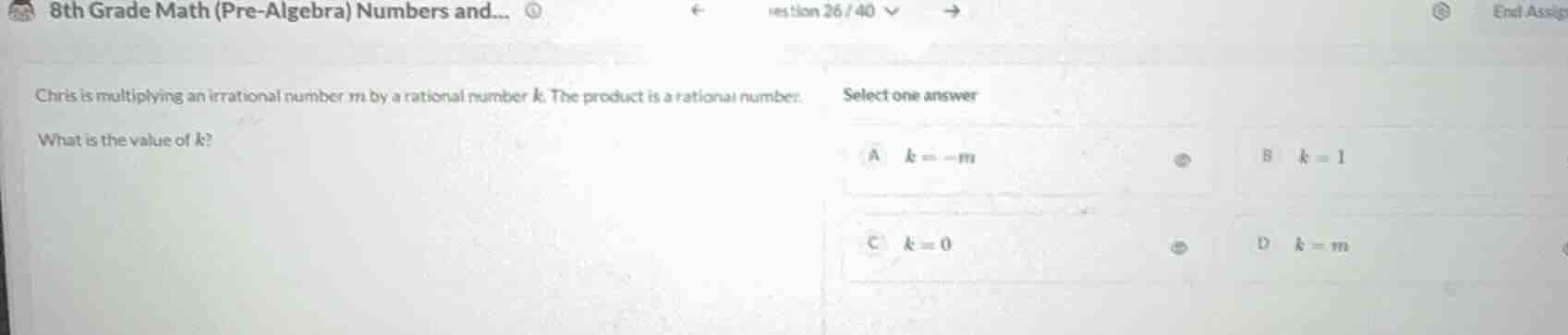 chris is multiplying an irrational number m by a rational number k. the…