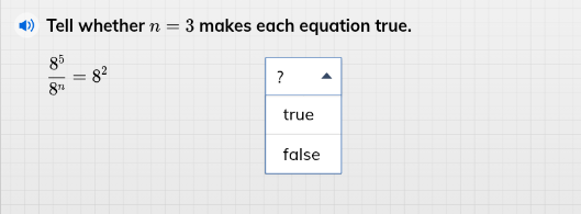 tell whether n = 3 makes each equation true. \\(\frac{8^5}{8^n} = 8^2\\…
