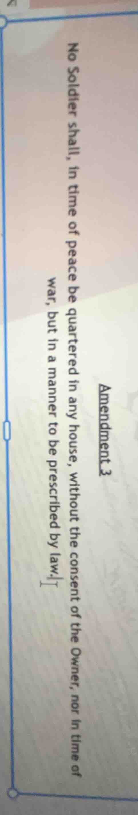 amendment 3 no soldier shall, in time of peace be quartered in any hous…