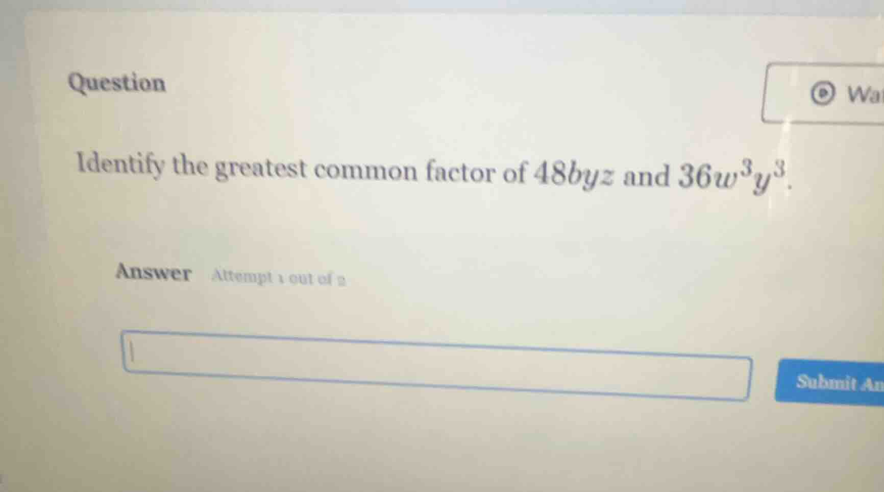 question identify the greatest common factor of 48byz and 36w³y³. answe…