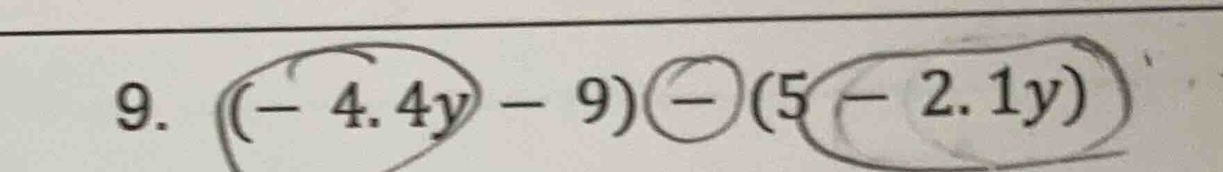 9. (-4.4y - 9) - (5 - 2.1y)