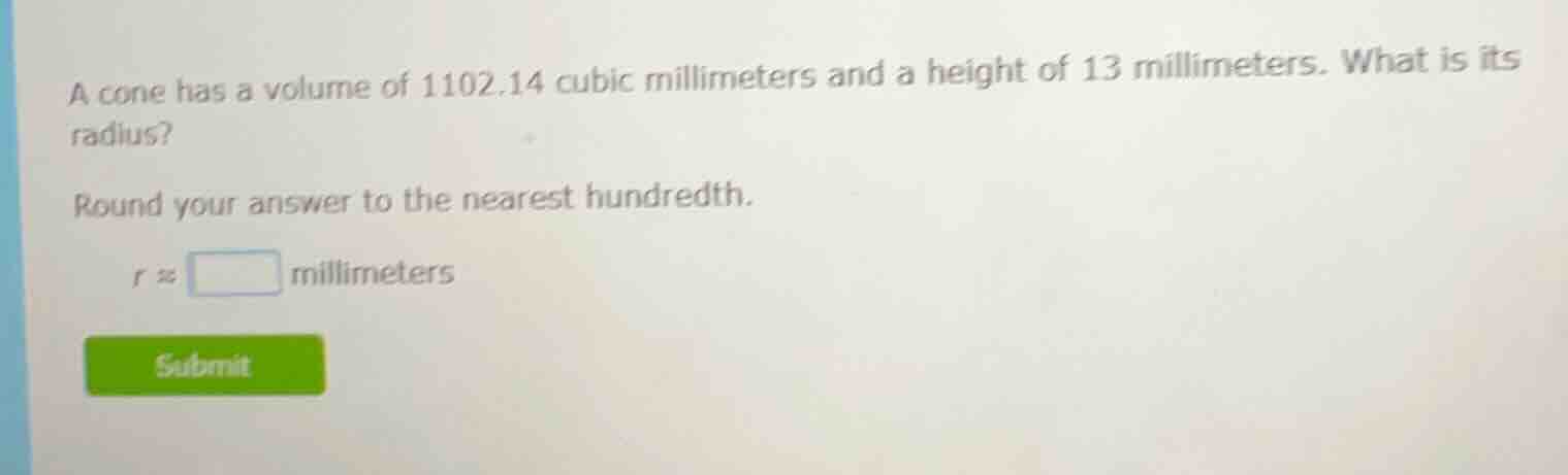 a cone has a volume of 1102.14 cubic millimeters and a height of 13 mil…