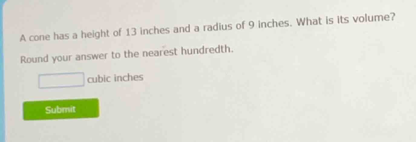 a cone has a height of 13 inches and a radius of 9 inches. what is its …