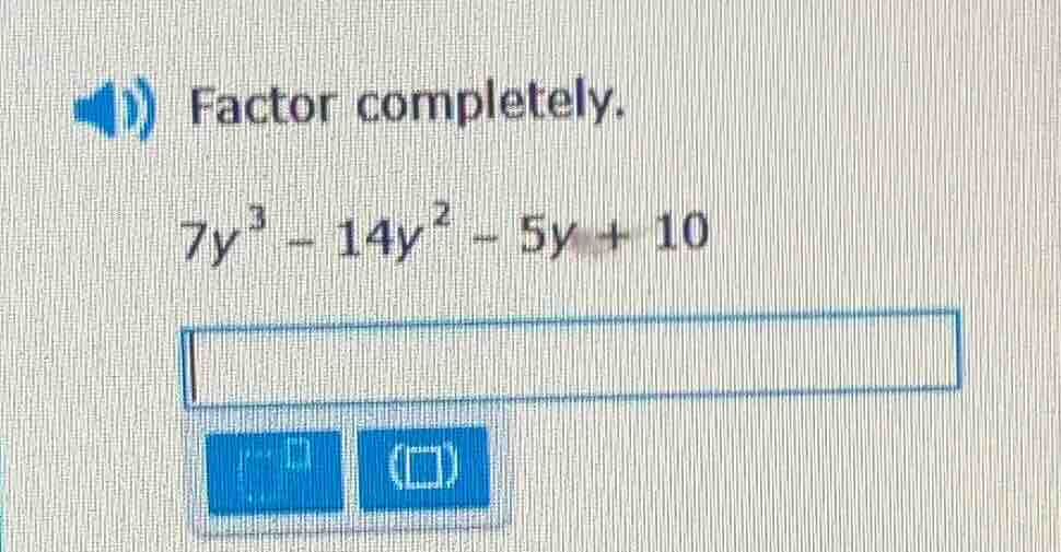 factor completely. 7y³ - 14y² - 5y + 10