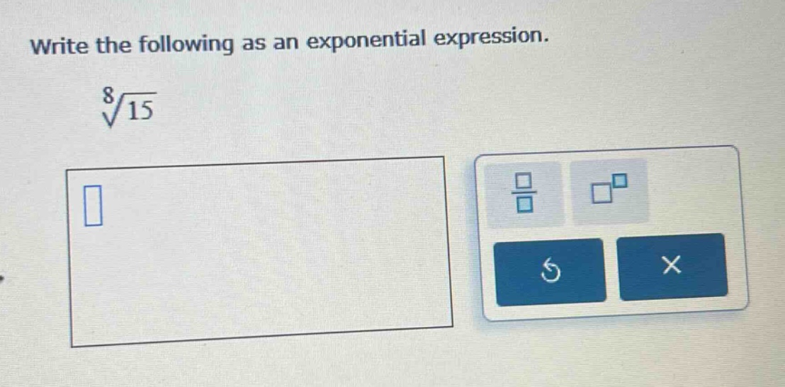 write the following as an exponential expression. \\sqrt8{15}