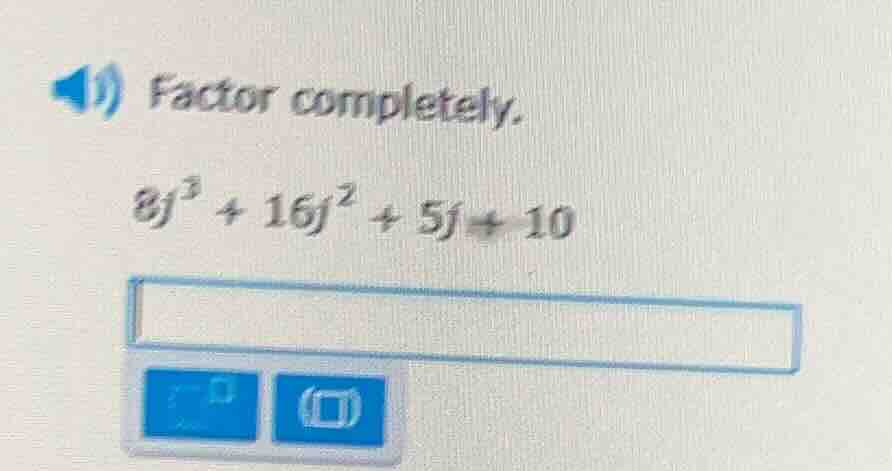 factor completely. $8j^3 + 16j^2 + 5j + 10$