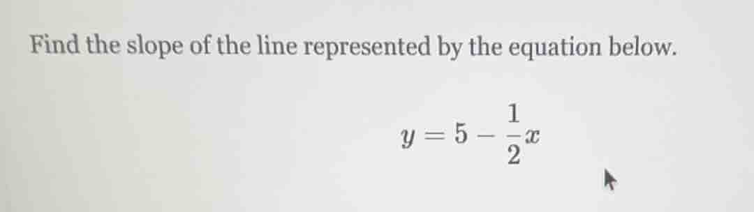 find the slope of the line represented by the equation below. y = 5 - \…