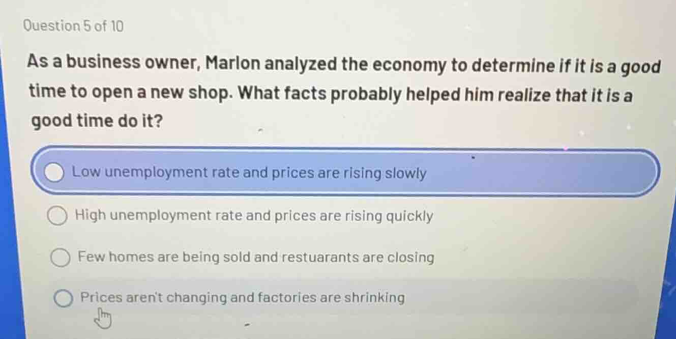 question 5 of 10 as a business owner, marlon analyzed the economy to de…