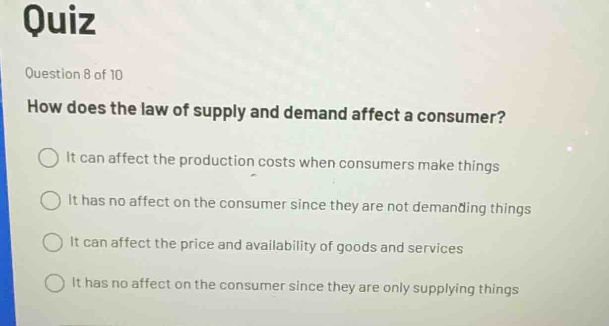 quiz question 8 of 10 how does the law of supply and demand affect a co…