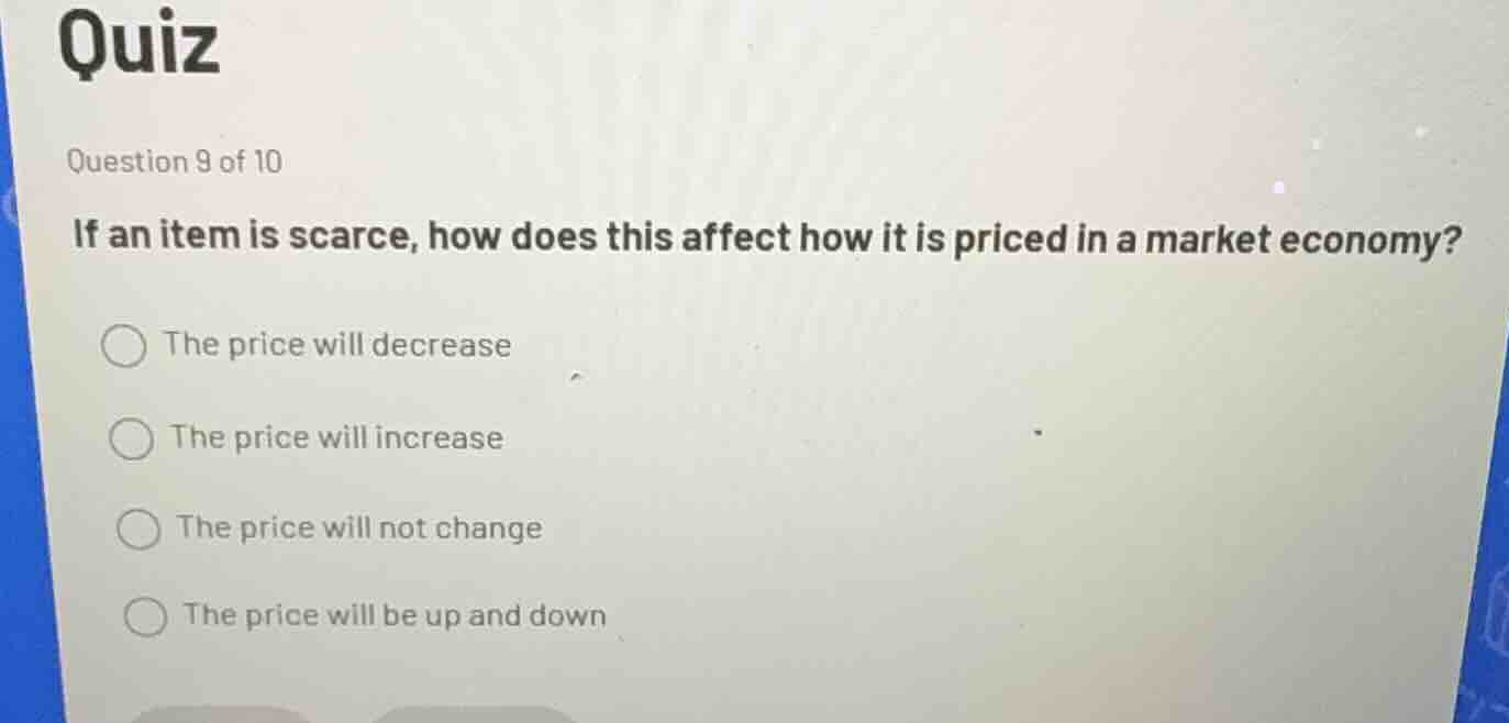 quiz question 9 of 10 if an item is scarce, how does this affect how it…