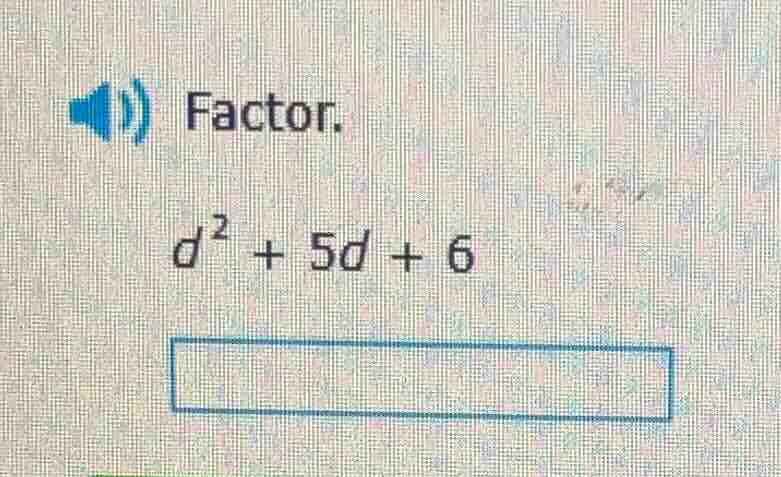 factor. $d^2 + 5d + 6$