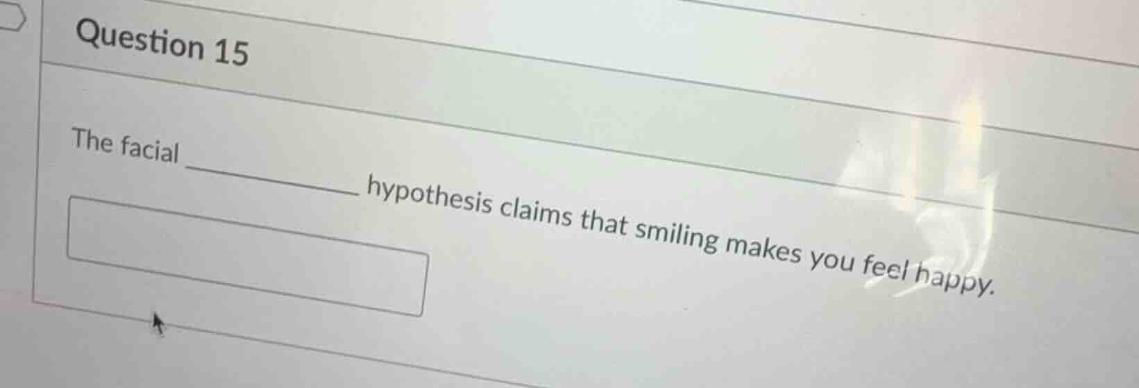 question 15 the facial _________ hypothesis claims that smiling makes y…