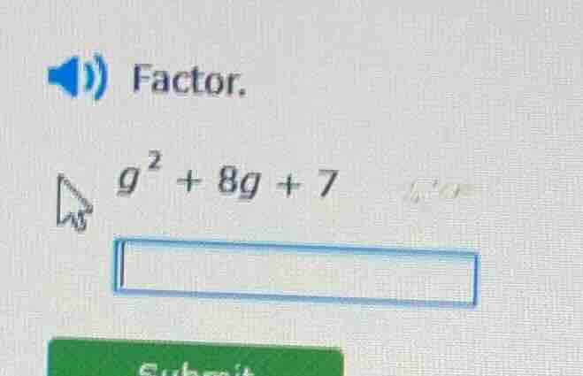 factor. $g^{2}+8g + 7$