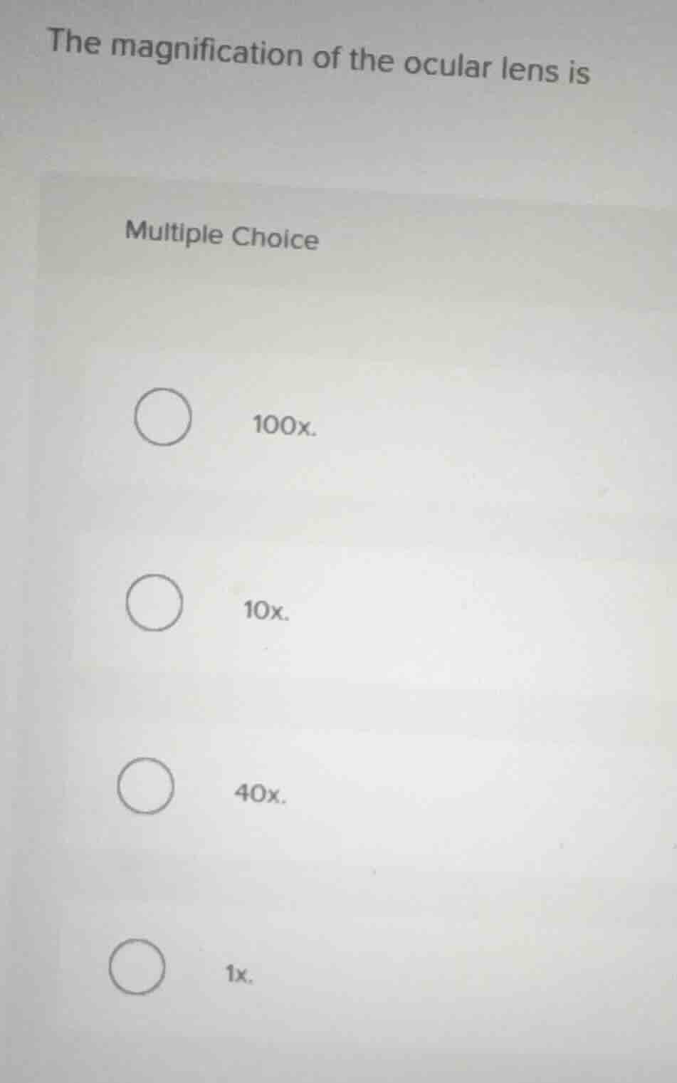 the magnification of the ocular lens is multiple choice 100x. 10x. 40x.…