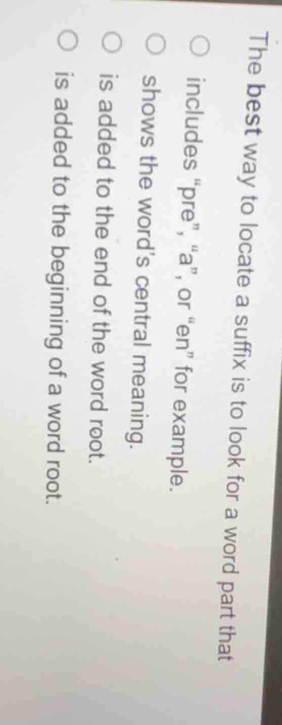 the best way to locate a suffix is to look for a word part that include…