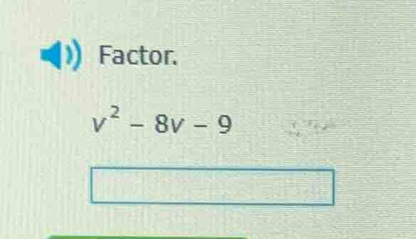 factor. $v^2 - 8v - 9$