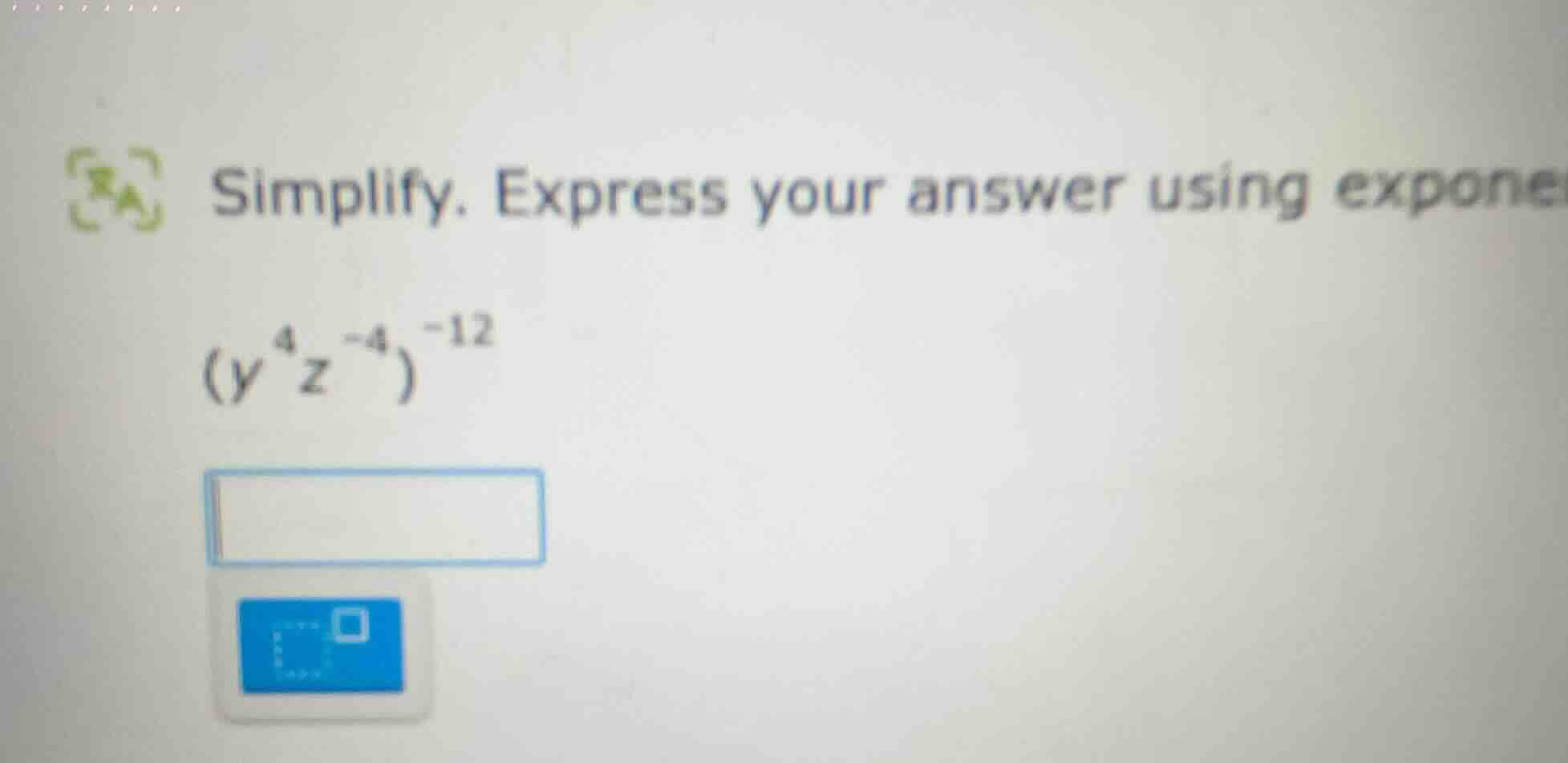 simplify. express your answer using exponent ((y^{4}z^{-4})^{-12})