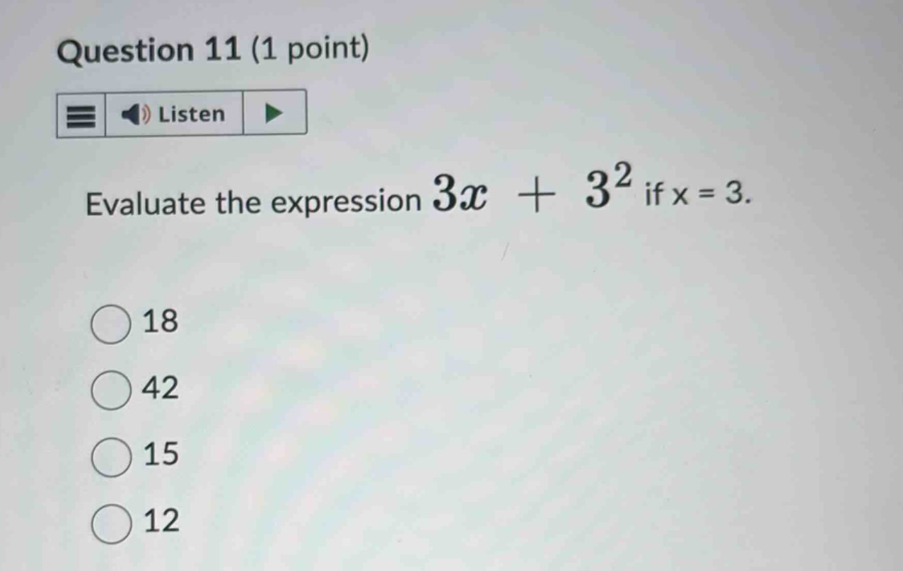 question 11 (1 point) evaluate the expression $3x + 3^2$ if $x = 3$. 18…