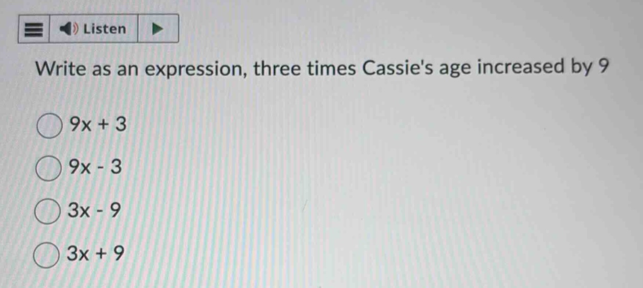 write as an expression, three times cassies age increased by 9 9x + 3 9…