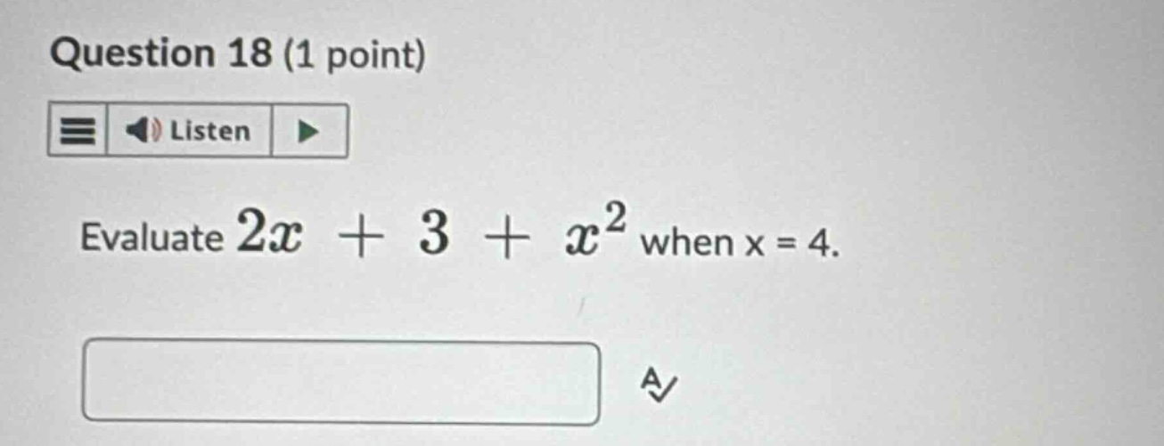 question 18 (1 point) listen evaluate $2x + 3 + x^2$ when x = 4.