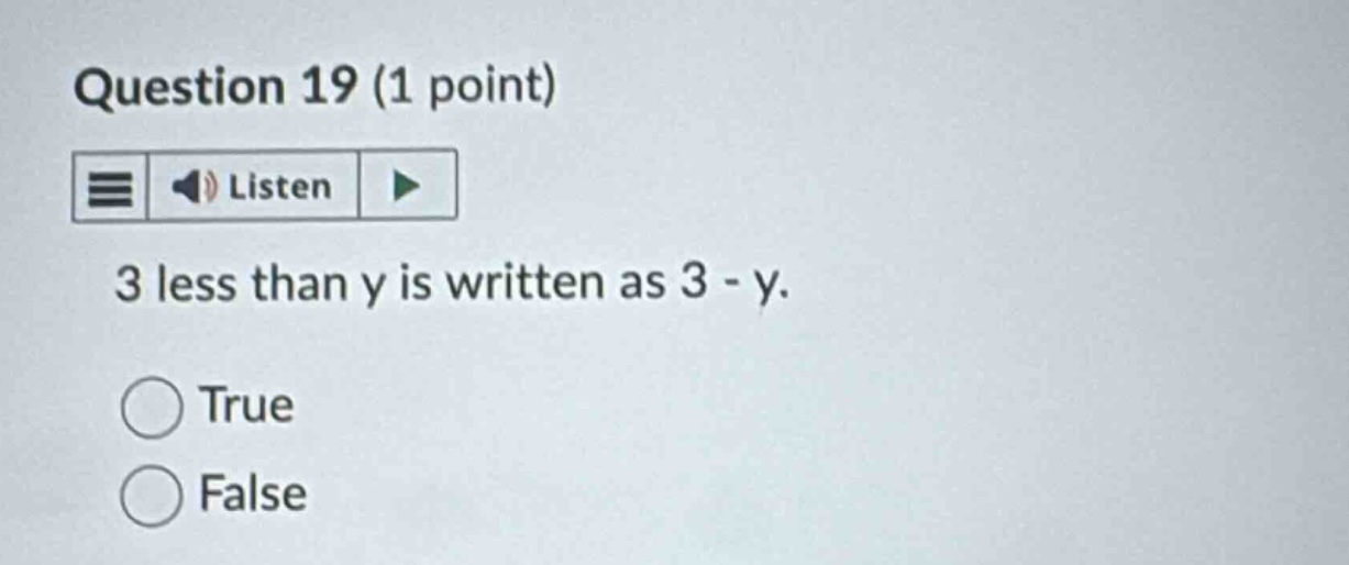 question 19 (1 point) 3 less than y is written as 3 - y. true false