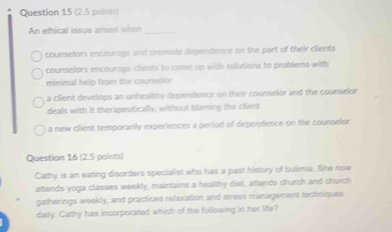 question 15 (2.5 points) an ethical issue arises when ______ ○ counselo…