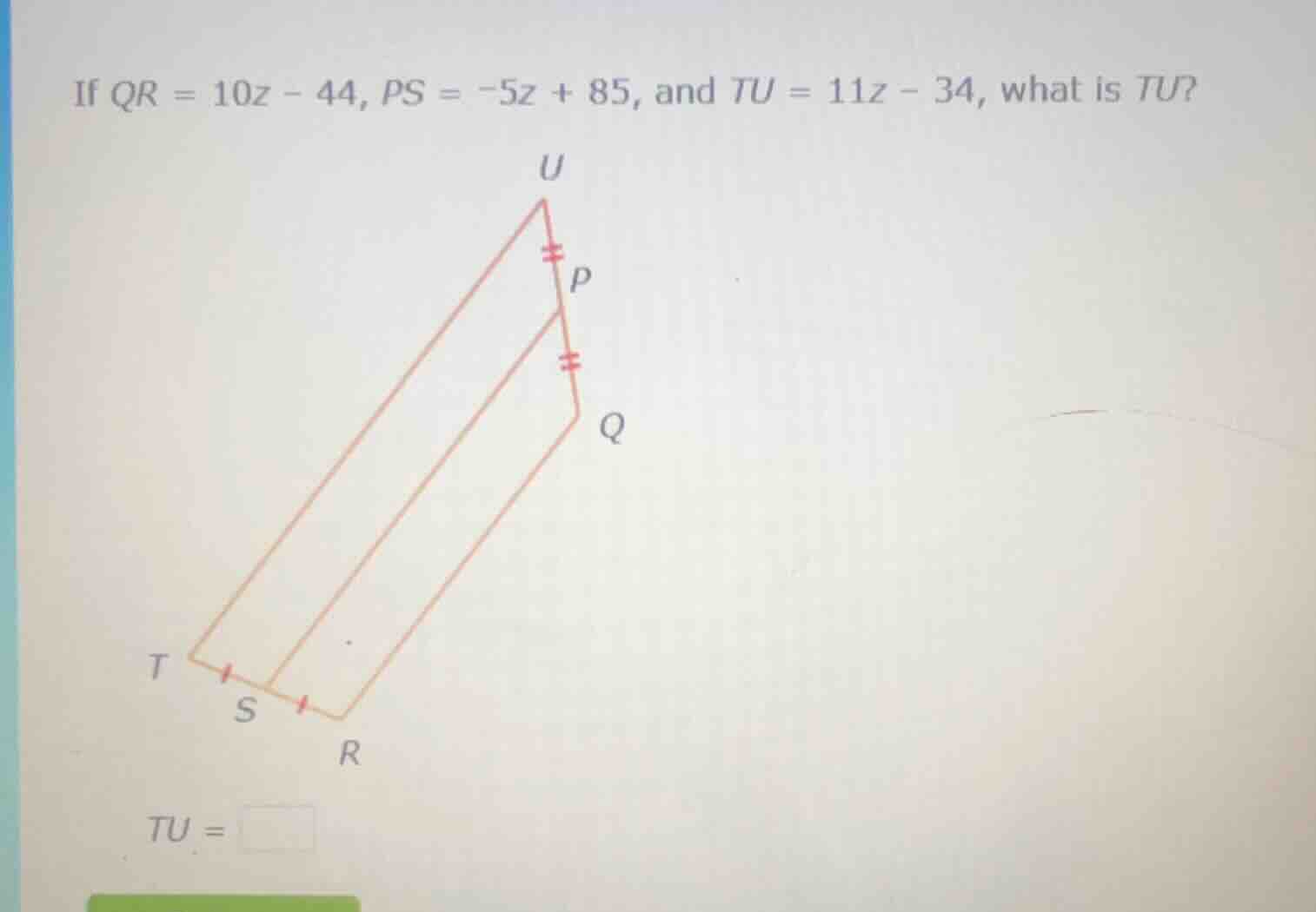 if $qr = 10z - 44$, $ps = -5z + 85$, and $tu = 11z - 34$, what is $tu$?…