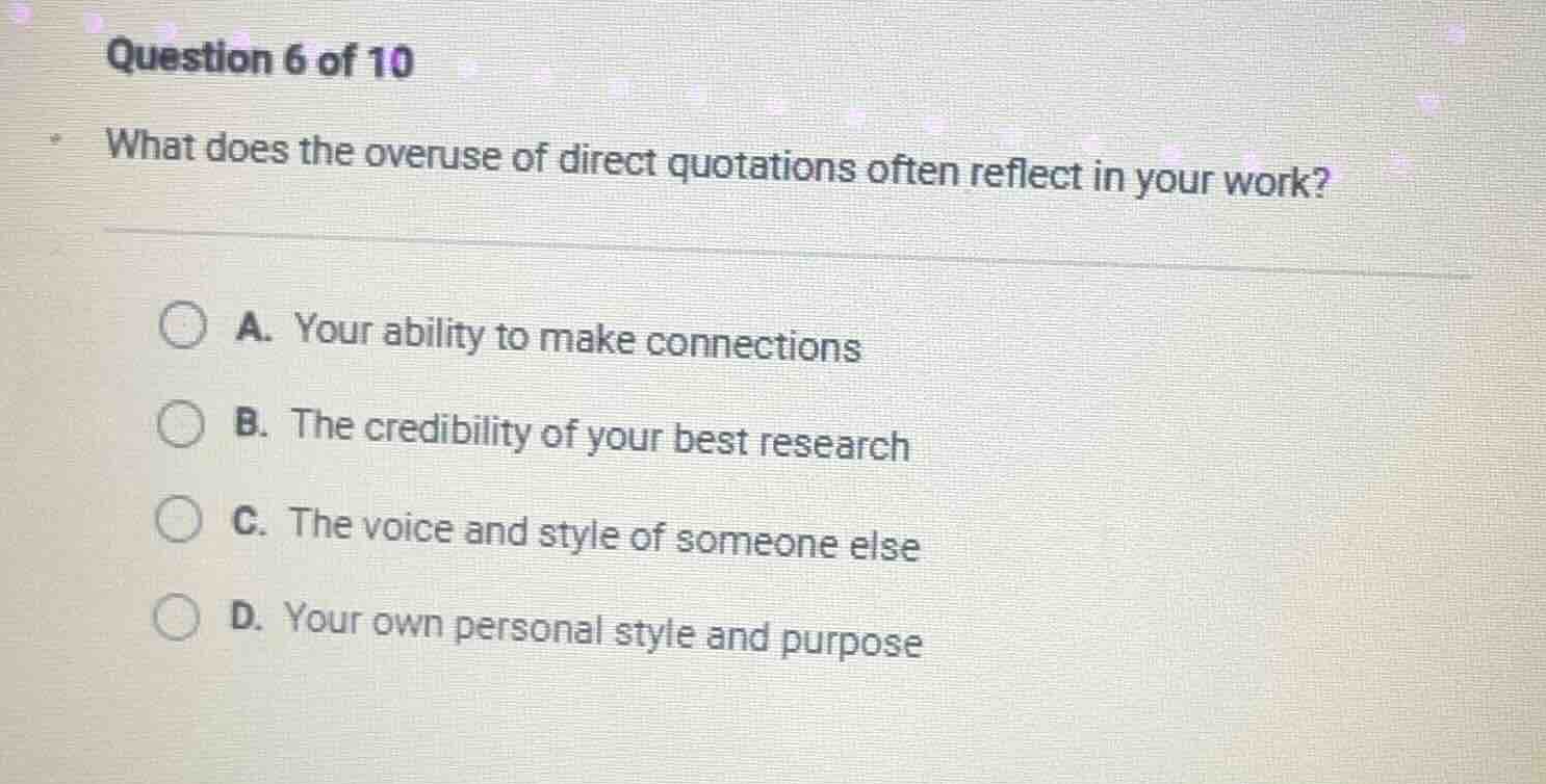 question 6 of 10 what does the overuse of direct quotations often refle…