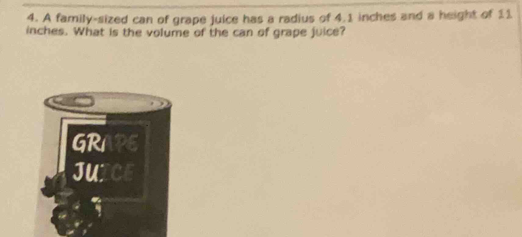 4. a family - sized can of grape juice has a radius of 4.1 inches and a…