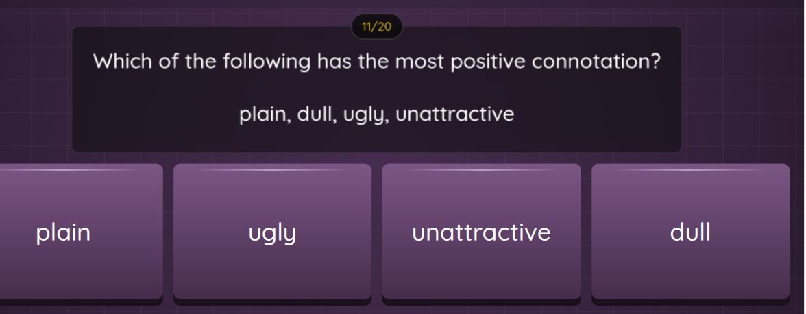 which of the following has the most positive connotation? plain, dull, …