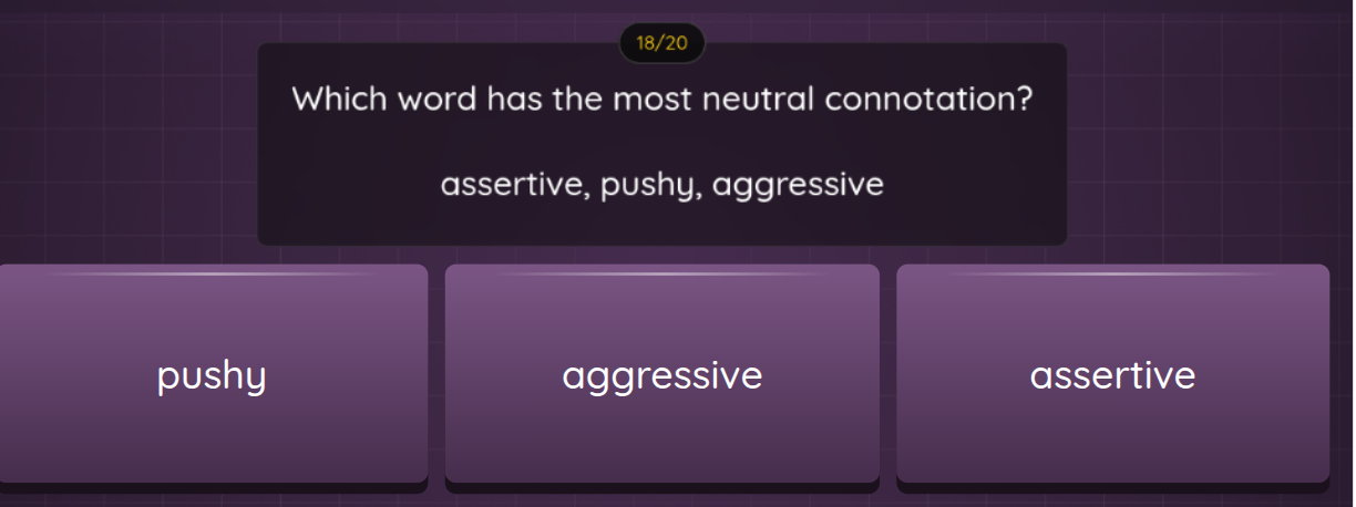 which word has the most neutral connotation? assertive, pushy, aggressi…