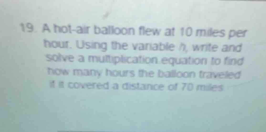 19. a hot - air balloon flew at 10 miles per hour. using the variable h…
