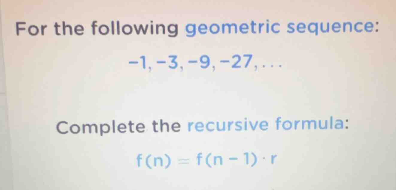 for the following geometric sequence: -1, -3, -9, -27, ... complete the…